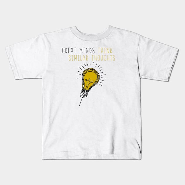 Great Minds Think Similar Thoughts Kids T-Shirt by one-broke-kid